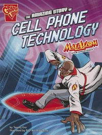 The Amazing Story of Cell Phone Technology : Max Axiom Stem Adventures - Tammy Enz