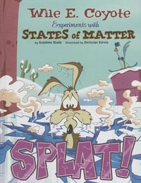 Splat! : Wile E. Coyote Experiments with States of Matter - Suzanne Slade