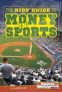 The Kids' Guide to Money in Sports : Sports Illustrated Kids: SI Kids Guide Books - Suzanne Slade