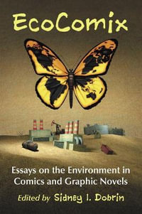 EcoComix : Essays on the Environment in Comics and Graphic Novels - Sidney I. Dobrin