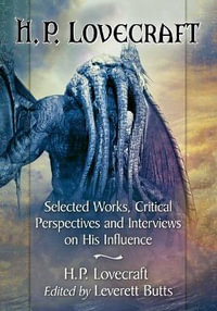 H.P. Lovecraft : Selected Works, Critical Perspectives and Interviews on His Influence - H.P. Lovecraft