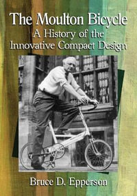 The Moulton Bicycle : A History of the Innovative Compact Design - Bruce D. Epperson