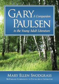 Gary Paulsen : A Companion to the Young Adult Literature - Mary Ellen Snodgrass