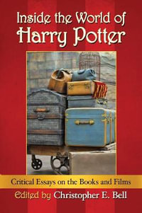 Inside the World of Harry Potter : Critical Essays on the Books and Films - Christopher E. Bell