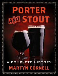 Porter and Stout : A Complete History - Martyn Cornell