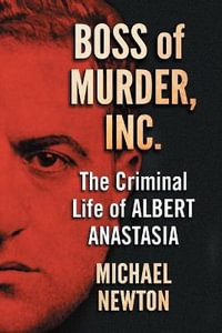 Boss of Murder, Inc. : The Criminal Life of Albert Anastasia - Michael Newton