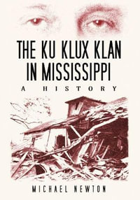 The Ku Klux Klan in Mississippi : A History - Michael Newton