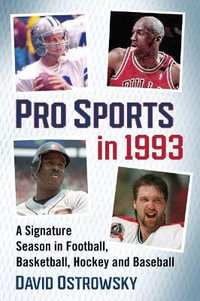 Pro Sports in 1993 : A Signature Season in Football, Basketball, Hockey and Baseball - David Ostrowsky