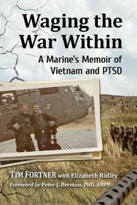 Waging the War Within : A Marine's Memoir of Vietnam and PTSD - Tim Fortner