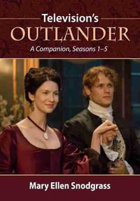 Television's Outlander : A Companion, Seasons 1-5 - Mary Ellen Snodgrass