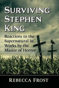 Surviving Stephen King : Reactions to the Supernatural in Works by the Master of Horror - Rebecca Frost