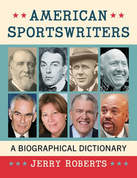 American Sportswriters : A Biographical Dictionary - Jerry Roberts