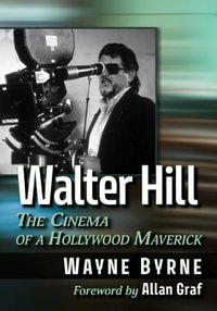 Walter Hill : The Cinema of a Hollywood Maverick - Wayne Byrne