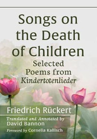 Songs on the Death of Children : Selected Poems from Kindertotenlieder - Friedrich RÃ¼ckert