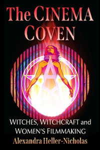 The Cinema Coven : Witches, Witchcraft and Women's Filmmaking - Alexandra Heller-Nicholas