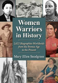 Women Warriors in History : 1,622  Biographies Worldwide from the Bronze Age to the Present - Mary Ellen Snodgrass