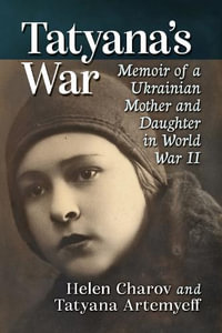 Tatyana's War : Escape and Survival on the Eastern Front in World War II - Helen Charov