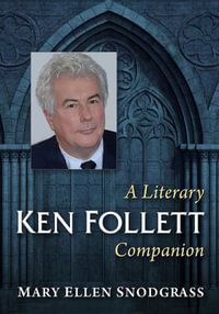 Ken Follett : A Literary Companion - Mary Ellen Snodgrass