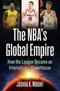 The Nba's Global Empire : How the League Became an International Powerhouse - Joshua K. Wright