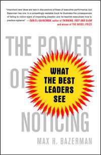 The Power of Noticing : What the Best Leaders See - Max Bazerman