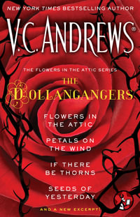 Flowers in the Attic / Petals on the Wind / If There Be Thorns / Seeds of Yesterday : The Dollangangers : Books 1-4 and a New Excerpt! - V.C. Andrews