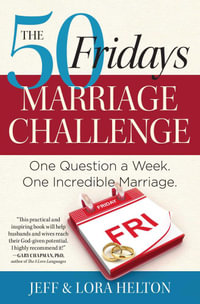 The 50 Fridays Marriage Challenge : One Question a Week. One Incredible Marriage. - Jeff Helton