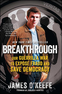 Breakthrough : Our Guerilla War to Expose Fraud and Save Democracy - James O'Keefe