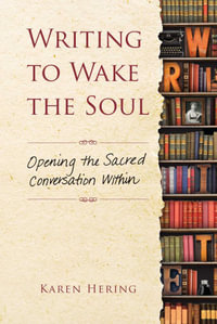 Writing to Wake the Soul : Opening the Sacred Conversation Within - Karen Hering