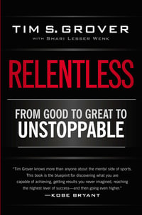 Relentless : From Good to Great to Unstoppable - Tim S. Grover