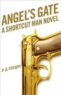 Angel's Gate : A Shortcut Man Novel - Preston, Jr. Sturges