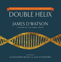 The Annotated and Illustrated Double Helix - Alexander Gann