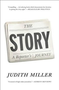 The Story : A Reporter's Journey - Judith Miller