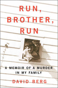 Run, Brother, Run : A Memoir of a Murder in My Family - David Berg