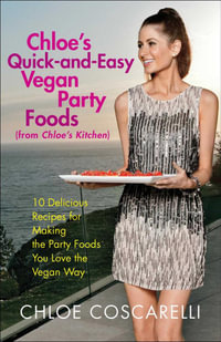 Chloe's Quick-and-Easy Vegan Party Foods (from Chloe's Kitchen) : 10 Delicious Recipes for Making the Party Foods You Love the Vegan Way - Chloe Coscarelli