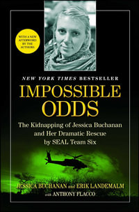 Impossible Odds : The Kidnapping of Jessica Buchanan and Her Dramatic Rescue by SEAL Team Six - Jessica Buchanan