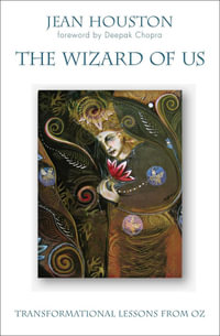 The Wizard of Us : Transformational Lessons from Oz - Jean Houston