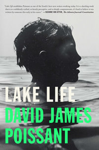 Lake Life : A Novel - David James Poissant