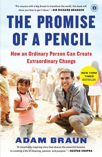 The Promise of a Pencil : How an Ordinary Person Can Create Extraordinary Change - Adam Braun