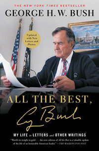 All the Best, George Bush : My Life in Letters and Other Writings - George H.W. Bush