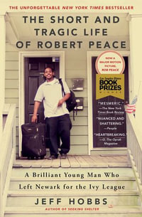 The Short and Tragic Life of Robert Peace : A Brilliant Young Man Who Left Newark for the Ivy League - Jeff Hobbs
