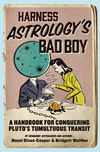 Harness Astrology's Bad Boy : A Handbook for Conquering Pluto's Tumultuous Transit - Hazel Dixon-Cooper