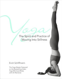 Yoga : The Spirit and Practice of Moving Into Stillness - Erich Schiffmann