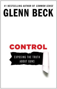 Control : Exposing the Truth About Guns - Glenn Beck