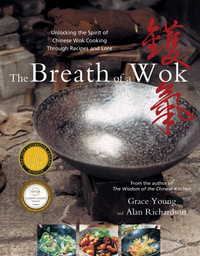 The Breath of a Wok : Unlocking the Spirit of Chinese Wok Cooking Throug - Grace Young