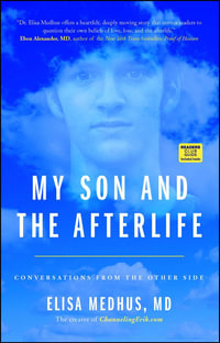 My Son and the Afterlife : Conversations from the Other Side - Elisa Medhus M.D.