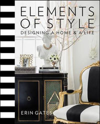 Elements of Style : Designing a Home & a Life - Erin Gates