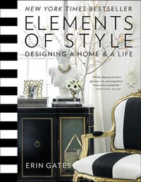 Elements of Style : Designing a Home & a Life - Erin Gates