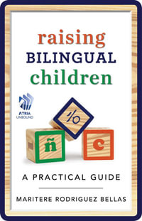 Raising Bilingual Children : A Practical Guide - Maritere Rodriguez Bellas