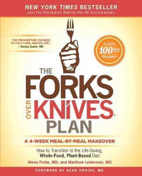 The Forks Over Knives Plan : How to Transition to the Life-Saving, Whole-Food, Plant-Based Diet - Alona Pulde