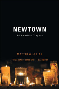 Newtown : An American Tragedy - Matthew Lysiak